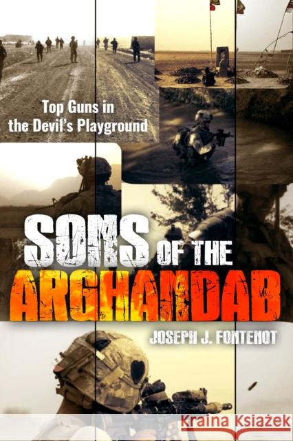Sons of the Arghandab: Top Guns in the Devil's Playground Joseph J. Fontenot 9781636245201 Casemate - książka