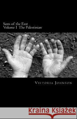 Sons of the East: The Palestinian Victoria Stephanie Johnson Victoria Stephanie Johnson 9781500994976 Createspace - książka