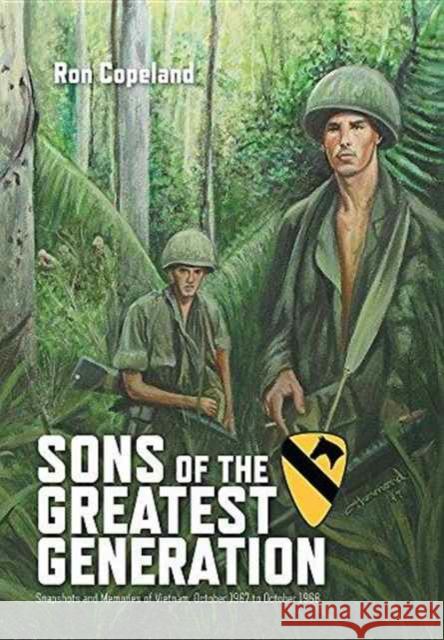 Sons of the Greatest Generation: Snapshots and Memories of Vietnam, October 1967 to October 1968 Ron Copeland 9781460289297 FriesenPress - książka