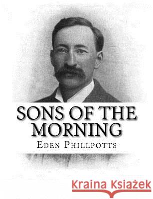 Sons of the Morning Eden Phillpotts 9781979460262 Createspace Independent Publishing Platform - książka