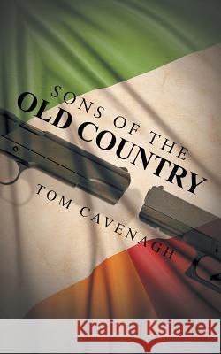 Sons of the Old Country Tom Cavenagh 9781491728055 iUniverse.com - książka