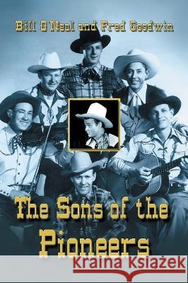 Sons of the Pioneers Bill O'Neal, Fred Goodwin 9781681792590 Eakin Press - książka