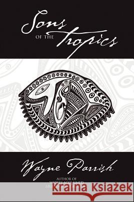 Sons of the Tropics Wayne Parrish 9780972500036 Morro Press - książka