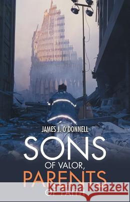 Sons of Valor, Parents of Faith James J. O'Donnell 9781973604617 WestBow Press - książka