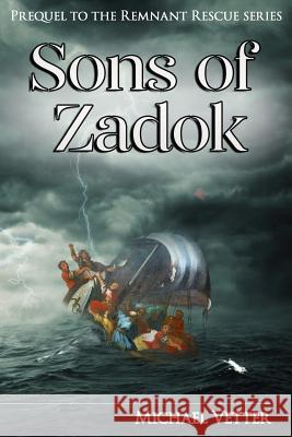 Sons of Zadok: Prequel to the Remnant Rescue Series Michael Vetter 9781542503341 Createspace Independent Publishing Platform - książka