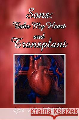 Sons: Take my Heart and Transplant Sylva-MD-Poetry 9781436384759 Xlibris Corporation - książka