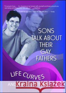 Sons Talk about Their Gay Fathers: Life Curves Gottlieb, Andrew 9781560231783 Harrington Park Press - książka