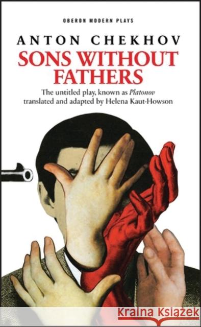 Sons Without Fathers: (The Untitled Play, Known as Platonov) Kaut-Howson, Helena 9781783190041  - książka