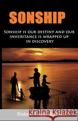 Sonship: 'Sonship is our destiny and our inheritance is wrapped up in dicovery' Blake L. Higginbotham 9781503116863 Createspace Independent Publishing Platform - książka