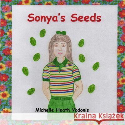 Sonya's Seeds Michelle Heath Yodonis Sara Heath 9781979934923 Createspace Independent Publishing Platform - książka