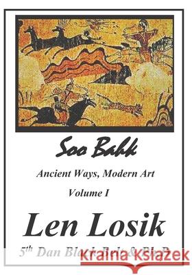 Soo Bahk, Ancient Ways, Modern Art Volume I Len Losi 9780966117936 Sanlen Enterprises - książka