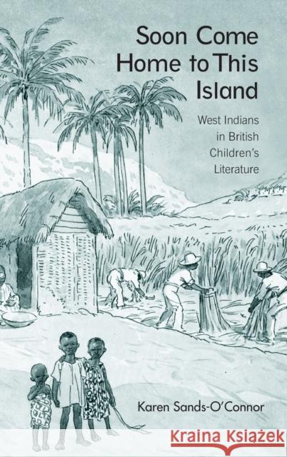 Soon Come Home to This Island: West Indians in British Children's Literature Sands-O'Connor, Karen 9780415976305 Routledge - książka