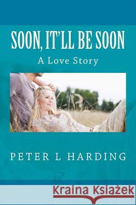 Soon, It'll Be Soon Peter L. Harding 9781515052234 Createspace Independent Publishing Platform - książka
