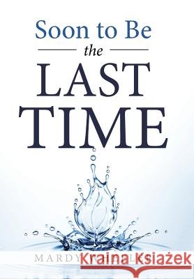 Soon to Be the Last Time Mardy Wheeler 9781984529855 Xlibris Us - książka