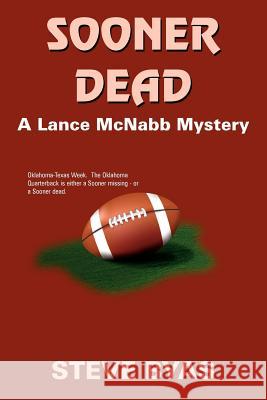 Sooner Dead: A Lance McNabb Mystery Byas, Steve 9781420817140 Authorhouse - książka