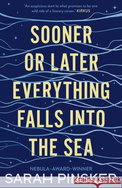 Sooner Or Later Everything Falls Into the Sea Sarah Pinsker 9781800243941 Bloomsbury Publishing PLC - książka