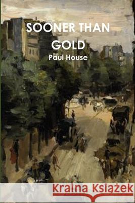Sooner Than Gold Paul House 9781326946326 Lulu.com - książka