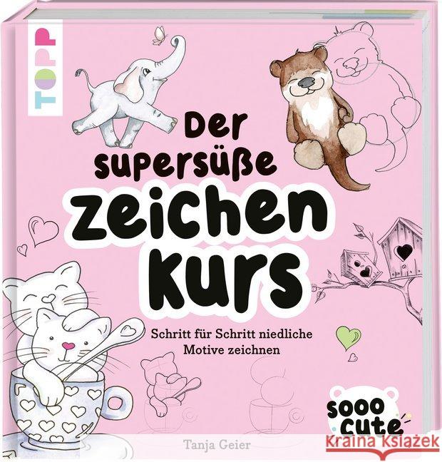 Sooo Cute - Der supersüße Zeichenkurs Geier, Tanja 9783772447136 Frech - książka