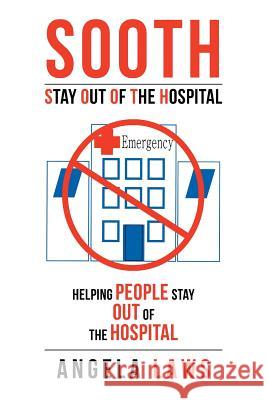 SOOTH Stay Out Of the Hopsital: Stay Out Of the Hopsital Angela Laws 9781504982801 Authorhouse - książka