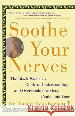Soothe Your Nerves: The Black Woman's Guide to Understanding and Overcoming Anxiety, Panic, and Fearz Neal-Barnett, Angela 9780743225380 Fireside Books - książka