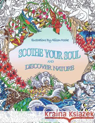 Soothe Your Soul: And Discover Nature Allison Roche 9781925388411 Allison Roche - książka