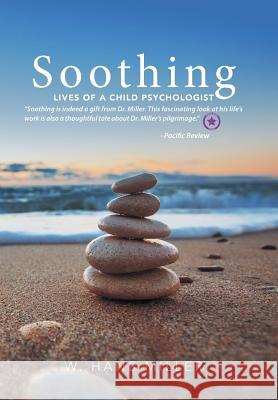 Soothing: Lives of a Child Psychologist W Hans Miller 9781524546304 Xlibris Us - książka