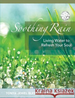 Soothing Rain: Living Water to Refresh Your Soul Tonya Jewel Blessing Sue Summers Kathryn Kowalchick Swezy 9780997897630 Capture Books - książka