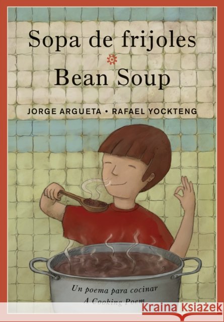 Sopa de Frijoles / Bean Soup: Un Poema Para Cocinar / A Cooking Poem Argueta, Jorge 9781773060026 Groundwood Books - książka