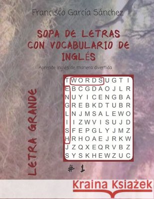 Sopa de Letras Con Vocabulario de Inglés: Aprende Inglés de Manera Divertida García Sánchez, Francisco 9798592630958 Independently Published - książka