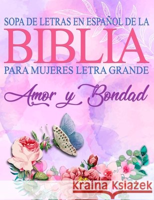 Sopa de Letras de la Biblia en Español para Mujeres Letra Grande: Amor y Bondad, Spanish Bible Word Search God's Word, Meditate On 9798708163202 Independently published - książka