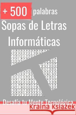 Sopas de Letras Informaticas: Desafia tu Mente Tecnologica Alan Lampert   9798398716863 Independently Published - książka