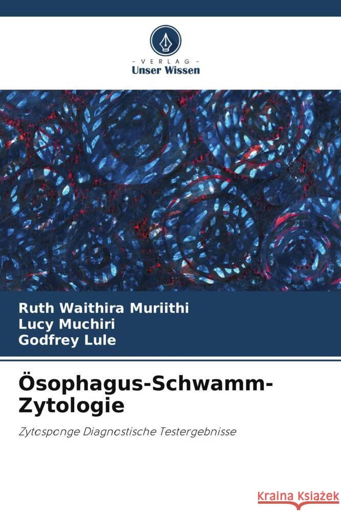 ?sophagus-Schwamm-Zytologie Ruth Waithir Lucy Muchiri Godfrey Lule 9786208043971 Verlag Unser Wissen - książka