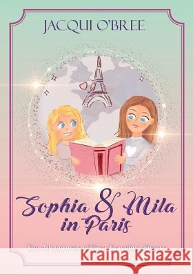 Sophia & Mila in Paris: The Adventures of Two Traveling Sisters Shelley-Ann Scheepers Jacqui O'Bree 9781792142758 Independently Published - książka
