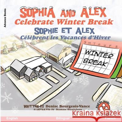 Sophia and Alex Celebrate Winter Break: Sophia et Alex Célèbrent les Vacances d'Hiver Danielson, Damon 9781952682834 Advance Books LLC - książka