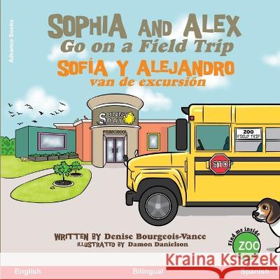 Sophia and Alex Go on a Field Trip: Sofia y Alejandro van de excursion Damon Danielson Denise Bourgeois-Vance  9781960817686 Advance Books LLC - książka