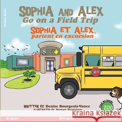 Sophia and Alex Go on a Field Trip: Sophia et Alex partent en excursion Damon Danielson Denise Bourgeois-Vance 9781952983061 Advance Books LLC - książka