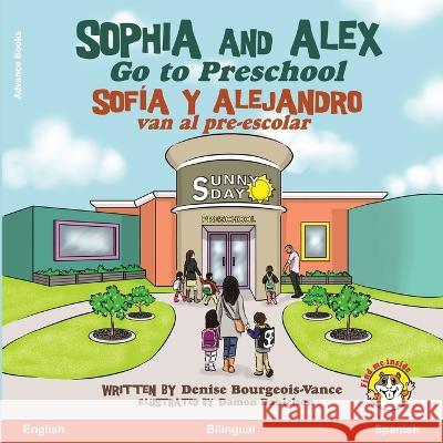 Sophia and Alex Go to Preschool: Sofia y Alejandro van al pre-escolar Denise Bourgeois-Vance Damon Danielson  9781960817761 Advance Books LLC - książka