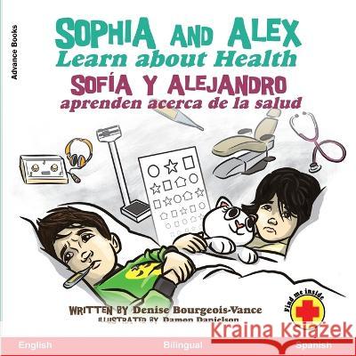 Sophia and Alex Learn About Health: Sofia y Alejandro aprenden acerca de la salud Damon Danielson Denise Bourgeois-Vance  9781960817679 Advance Books LLC - książka