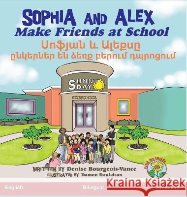 Sophia and Alex Make Friends at School: Սոֆյան և Ալեքսը ընկերներ ե&# Denise Bourgeois-Vance, Damon Danielson 9781955797054 Advance Books LLC - książka