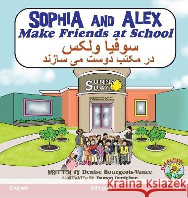 Sophia and Alex Make Friends at School: سوفیا ولکس در مکتب دوست می س Denise Bourgeois-Vance Damon Danielson  9781960817532 Advance Books LLC - książka