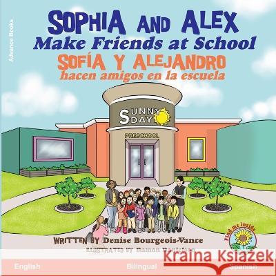 Sophia and Alex Make Friends at School: Sofia y Alejandro hacen amigos en la escuela Denise Bourgeois-Vance Damon Danielson  9781960817662 Advance Books LLC - książka