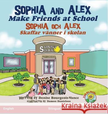 Sophia and Alex Make Friends at School: Sophia och Alex Skaffar vanner i skolan Denise Bourgeois-Vance Damon Danielson  9781960817549 Advance Books LLC - książka