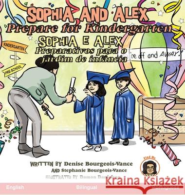 Sophia and Alex Prepare for Kindergarten: Sophia e Alex Preparativos para o jardim de infância Bourgeois-Vance, Denise 9781952983641 Advance Books LLC - książka