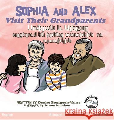 Sophia and Alex Visit Their Grandparents: Սոֆյան և Ալեքսը այ Denise Bourgeios-Vance Damon Danielson 9781955797146 Advance Books LLC - książka