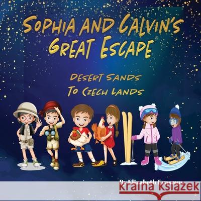 Sophia and Calvin's Great Escape: Desert Sands To Czech Lands: Desert Sands To Czech Lands: Desert Sands To Czech Land: Desert Sand To Czech Land Elizabeth Erasmus 9781068845536 Globe Flower Publishers - książka