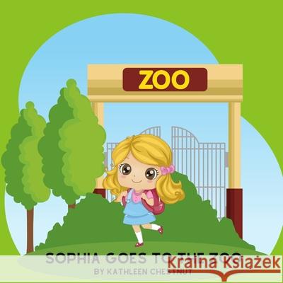 Sophia Goes To The Zoo Kathleen Chestnut 9781716423253 Lulu.com - książka