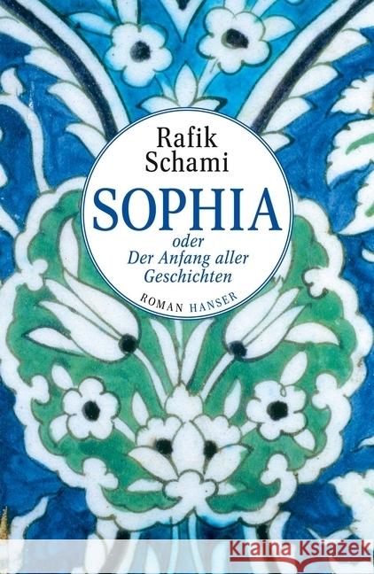 Sophia oder Der Anfang aller Geschichten : Roman Schami, Rafik 9783446249417 Hanser - książka