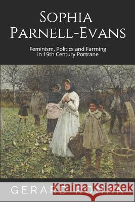 Sophia Parnell-Evans: Feminism, Politics and Farming in 19th Century Portrane Gerard Ronan   9781999973872 Fingal County Council - książka