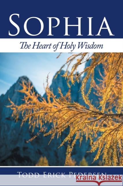 Sophia: The Heart of Holy Wisdom Pedersen, Todd Erick 9781452569956 Balboa Press - książka