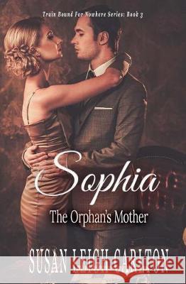 Sophia: The Orphan's Mother Susan Leigh Carlton 9781975983932 Createspace Independent Publishing Platform - książka